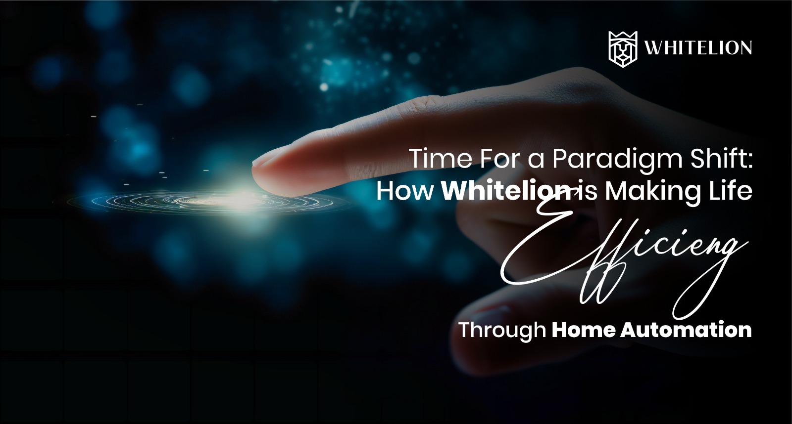 Time for a Paradigm Shift: How Whitelion is Making Life Efficient Through Home Automation 