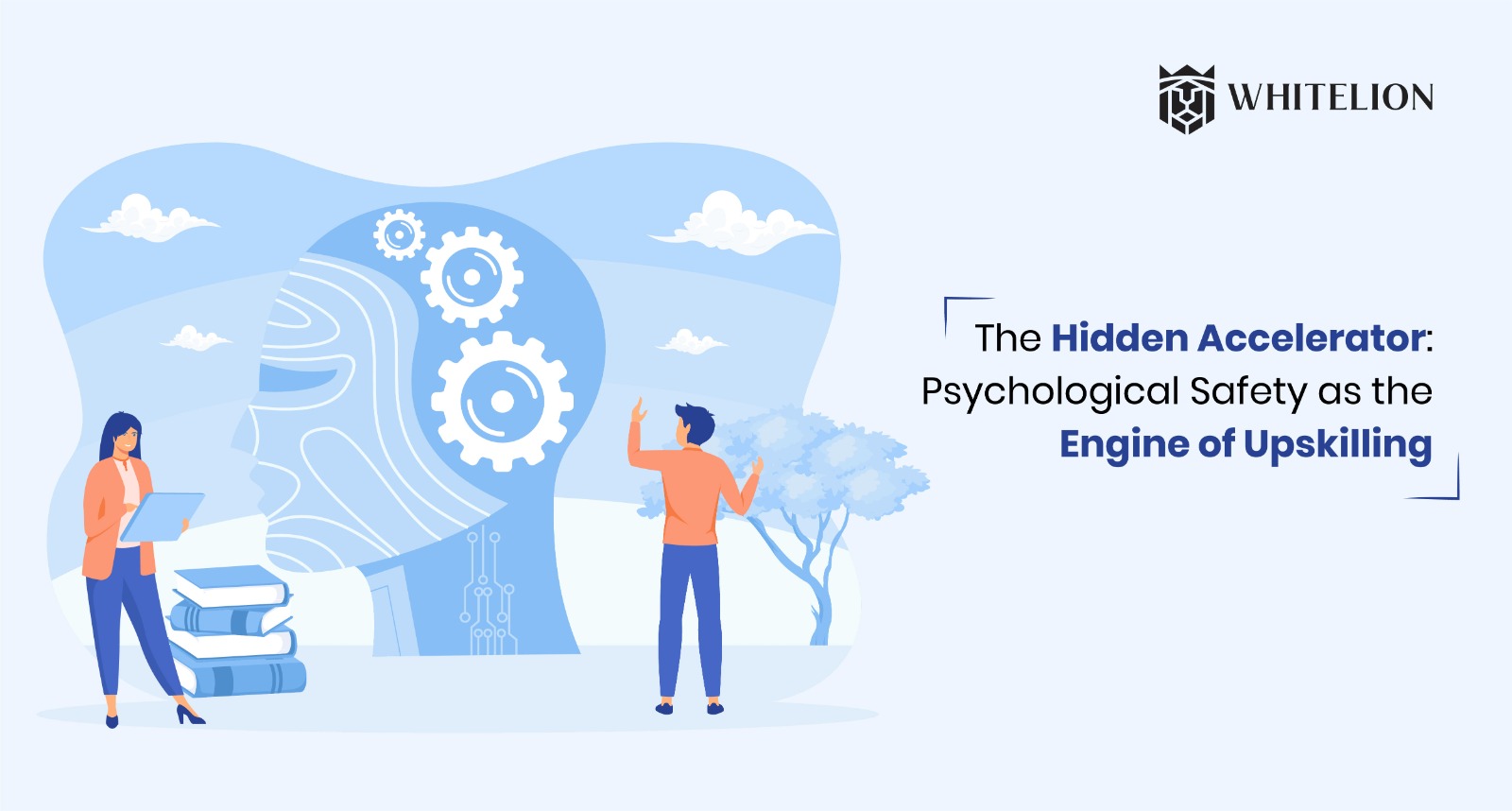 Psychological Safety: The Missing Link in Successful Upskilling