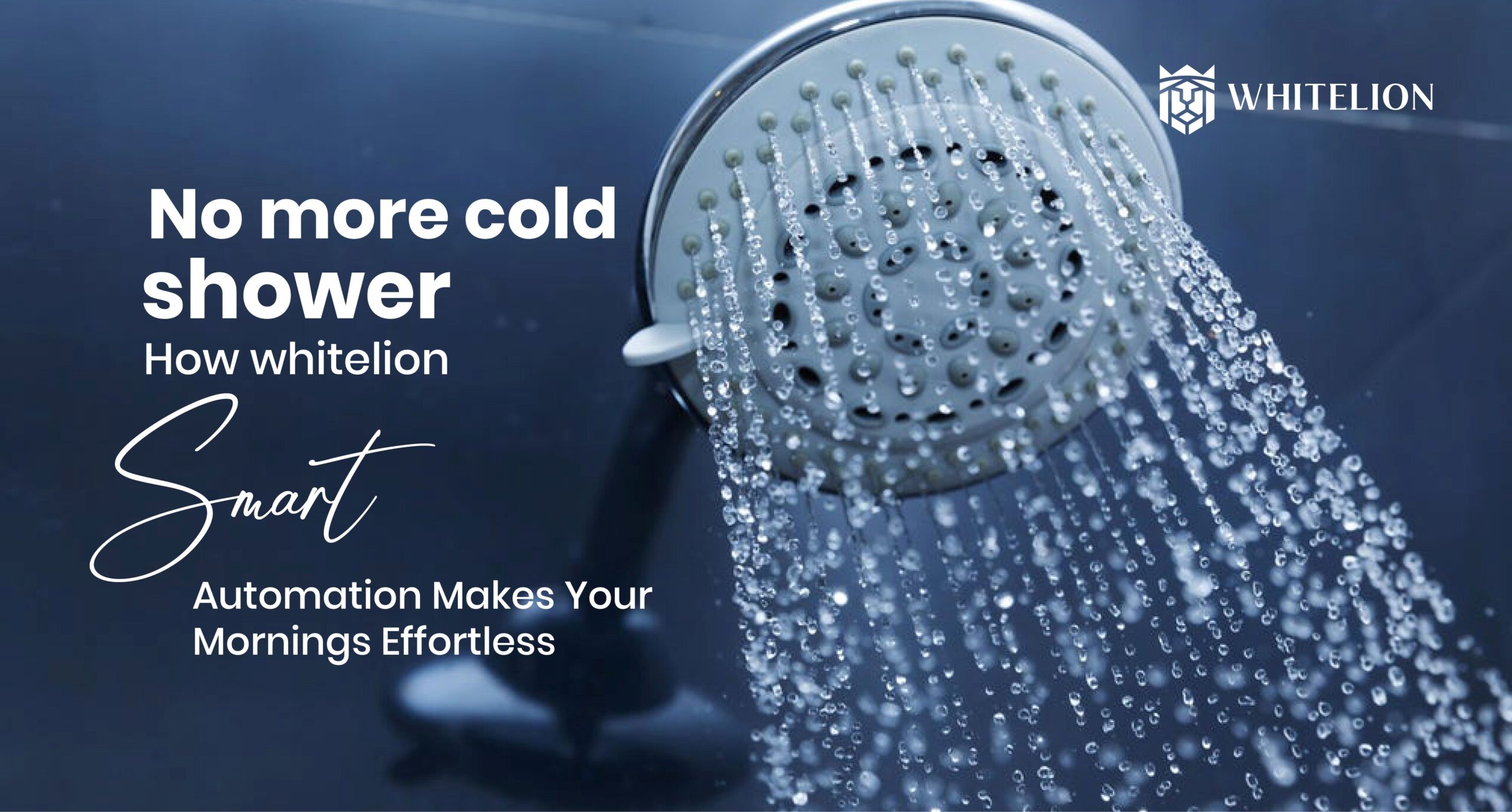 No More Cold Showers: How Whitelion Smart Automation Makes Your Mornings Effortless 