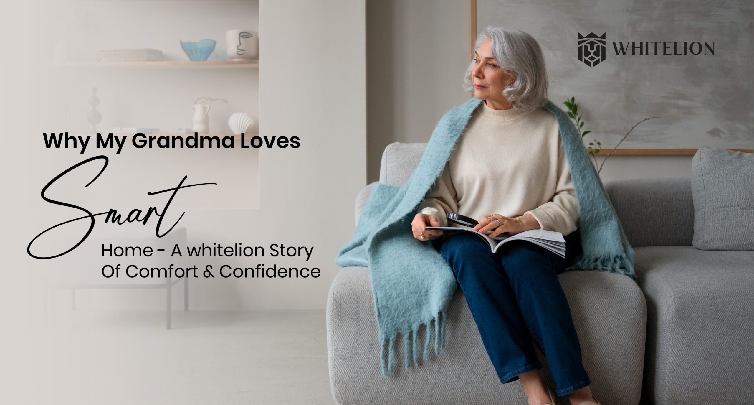 Why My Grandma Loves Our Smart Home – A Whitelion Story of Comfort &amp; Confidence 