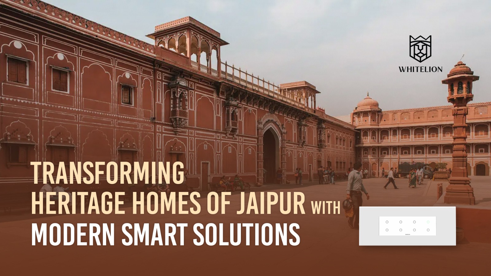 Transforming Heritage Homes of Jaipur with Modern Smart Solutions | Whitelion Automation Jaipur 