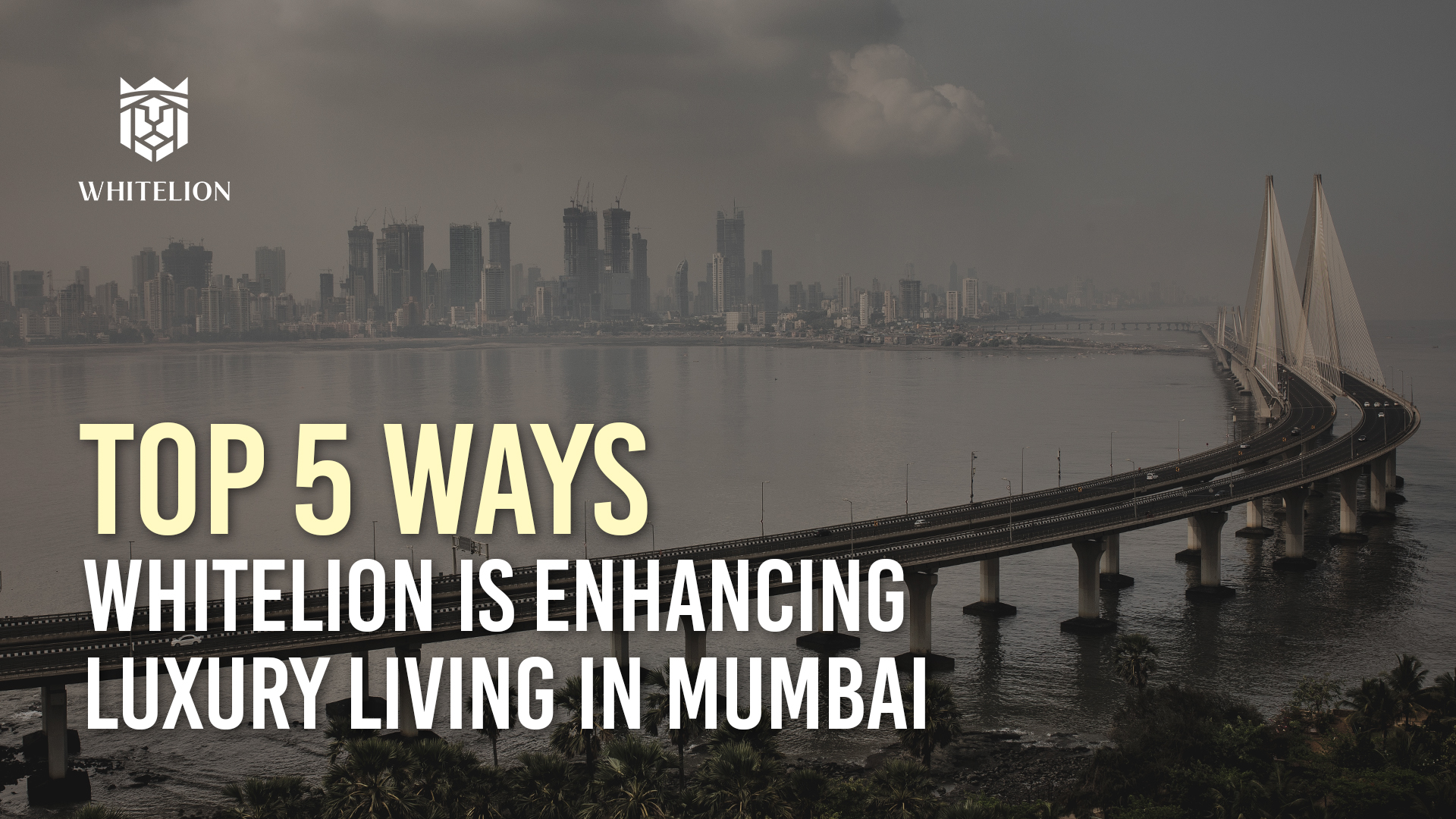 Top 5 Ways Whitelion is Enhancing Luxury Living in Mumbai 