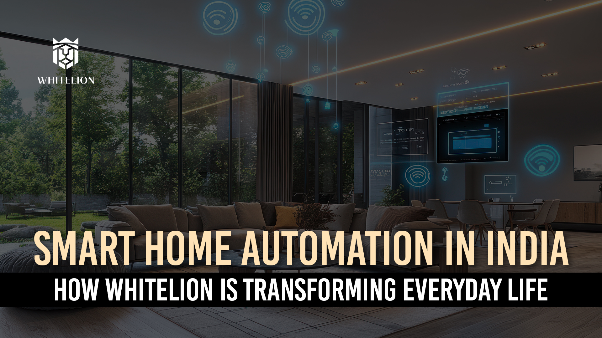 Smart Home Automation in India: How Whitelion Is Transforming Everyday Life 