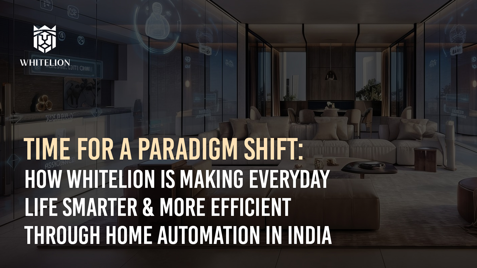 Time for a Paradigm Shift: How Whitelion Is Making Everyday Life Smarter &amp; More Efficient Through Home Automation in India
