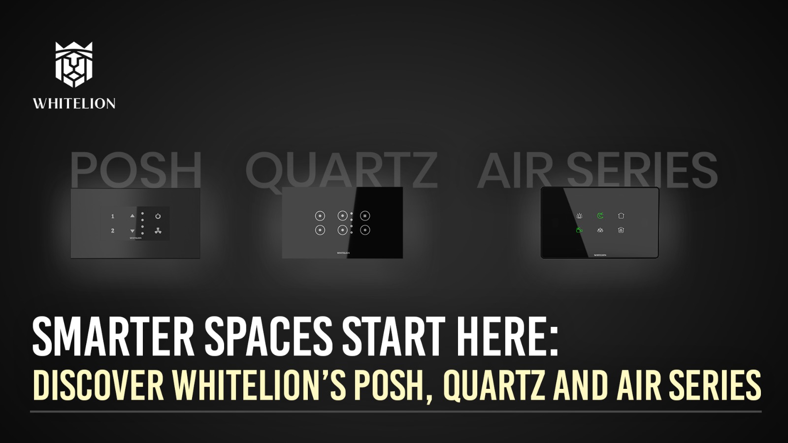 Smarter Spaces Start Here: Discover Whitelion’s Posh, Quartz and Air Series 