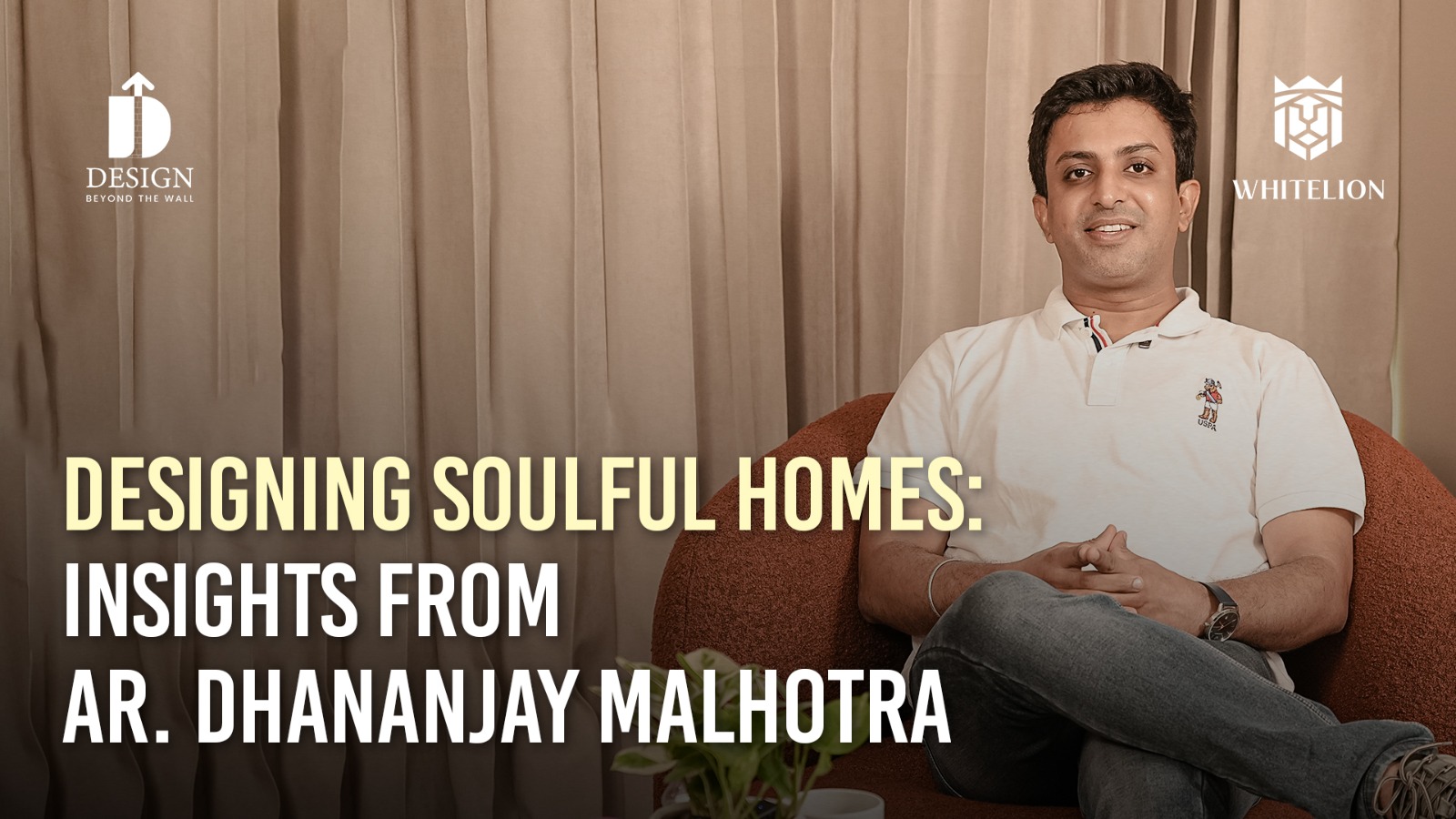 Designing Soulful Homes: Insights from Ar. Dhananjay Malhotra | Design Beyond Walls 
