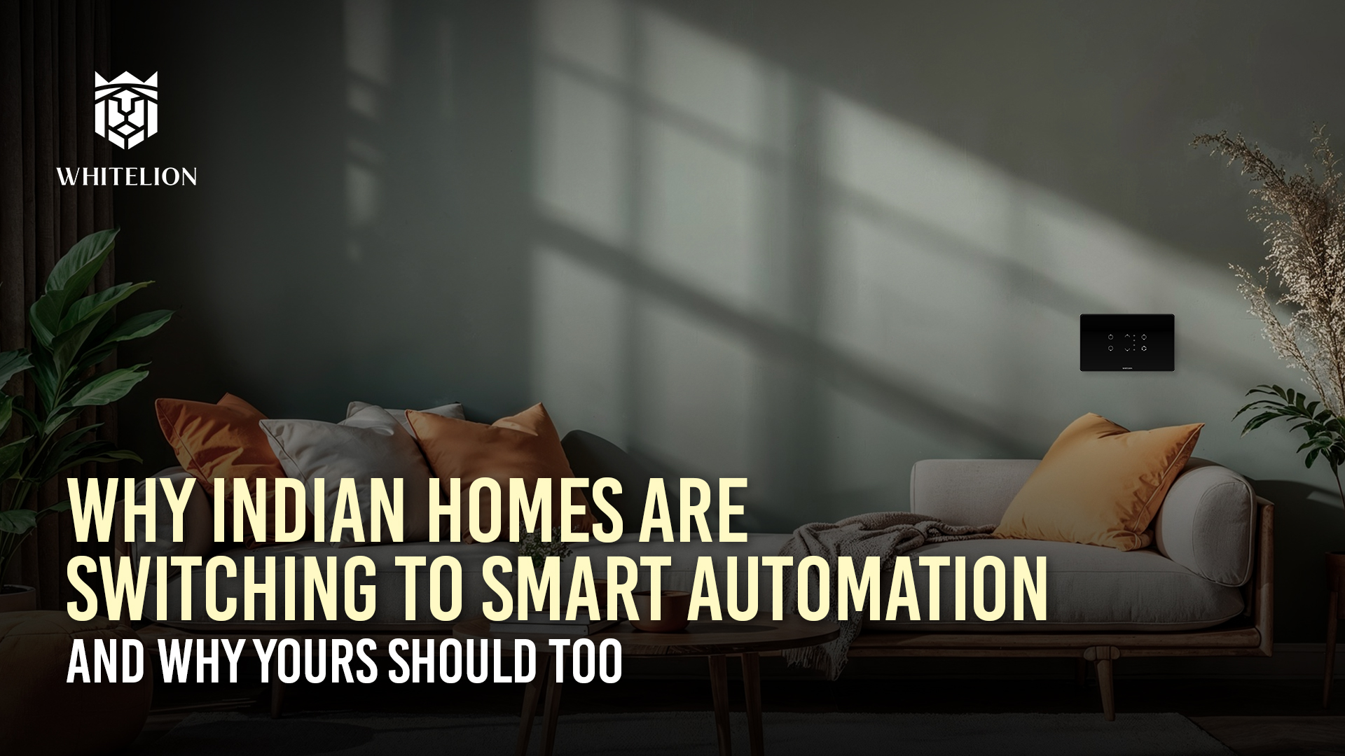 Why Are Indian Homes Switching to Smart Automation And Why Yours Should Too 