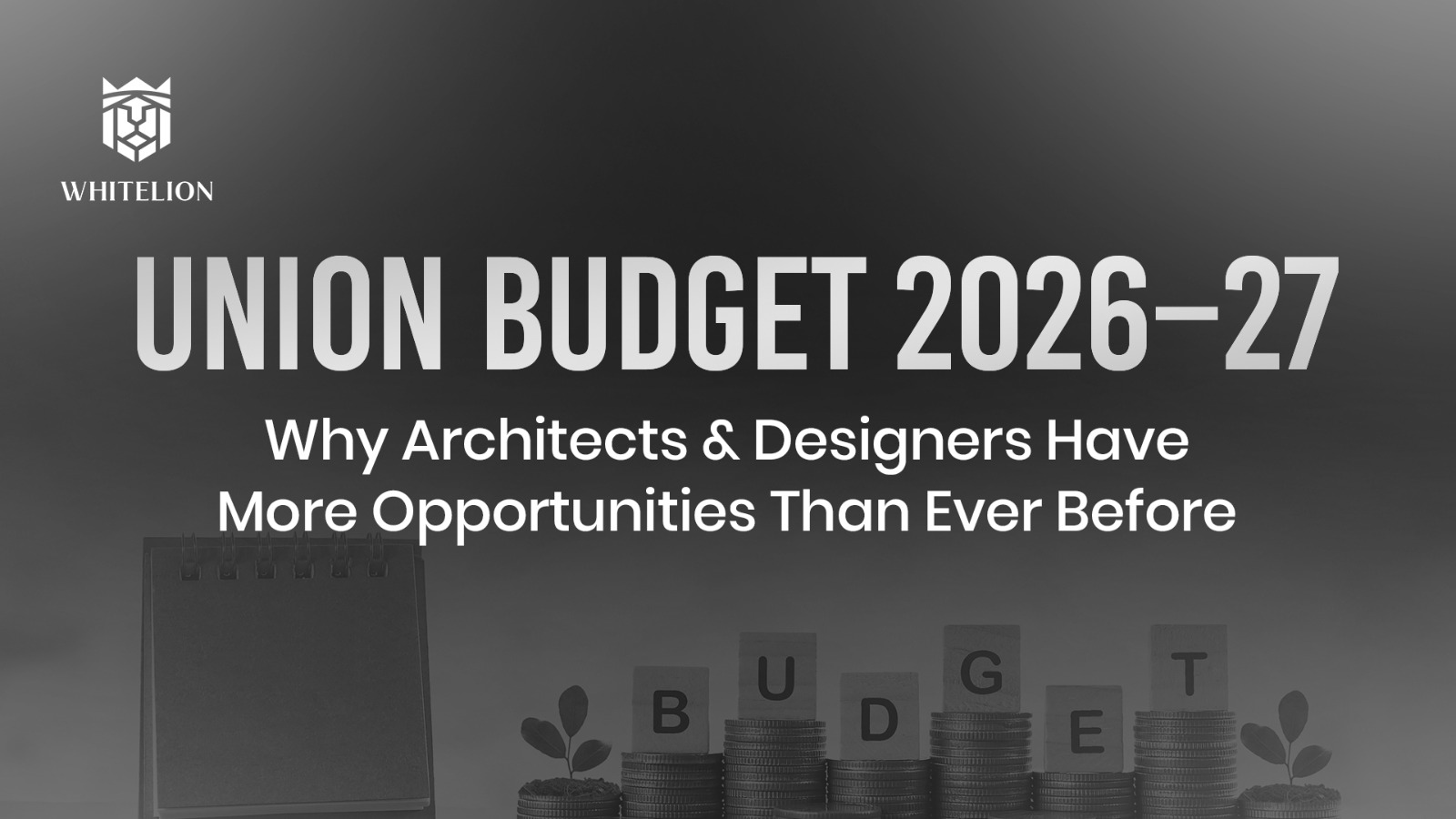 Union Budget 2026–27: Why Architects &amp; Designers Have More Opportunities Than Ever Before 