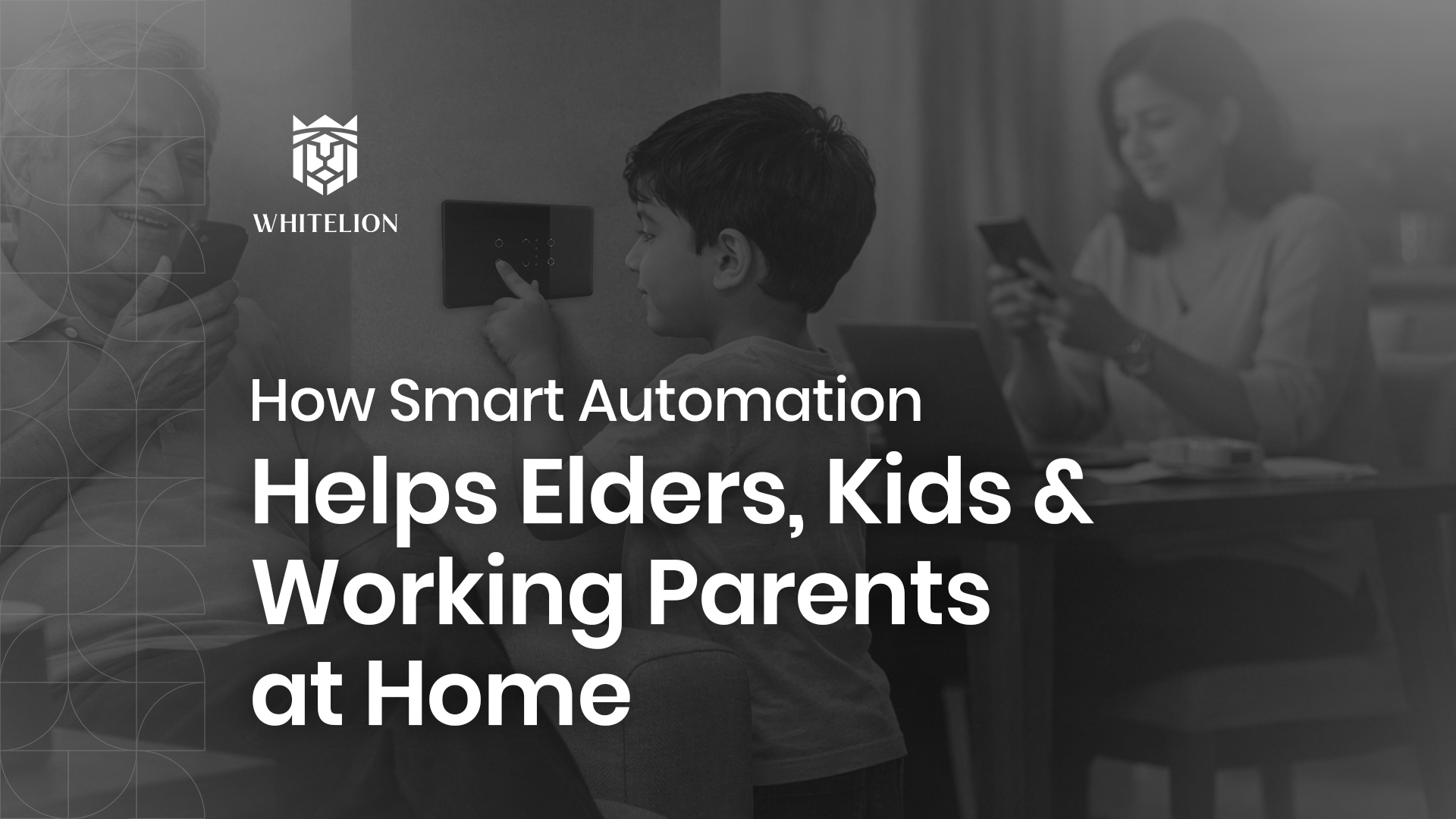 How Smart Automation Helps Elders, Kids & Working Parents at Home