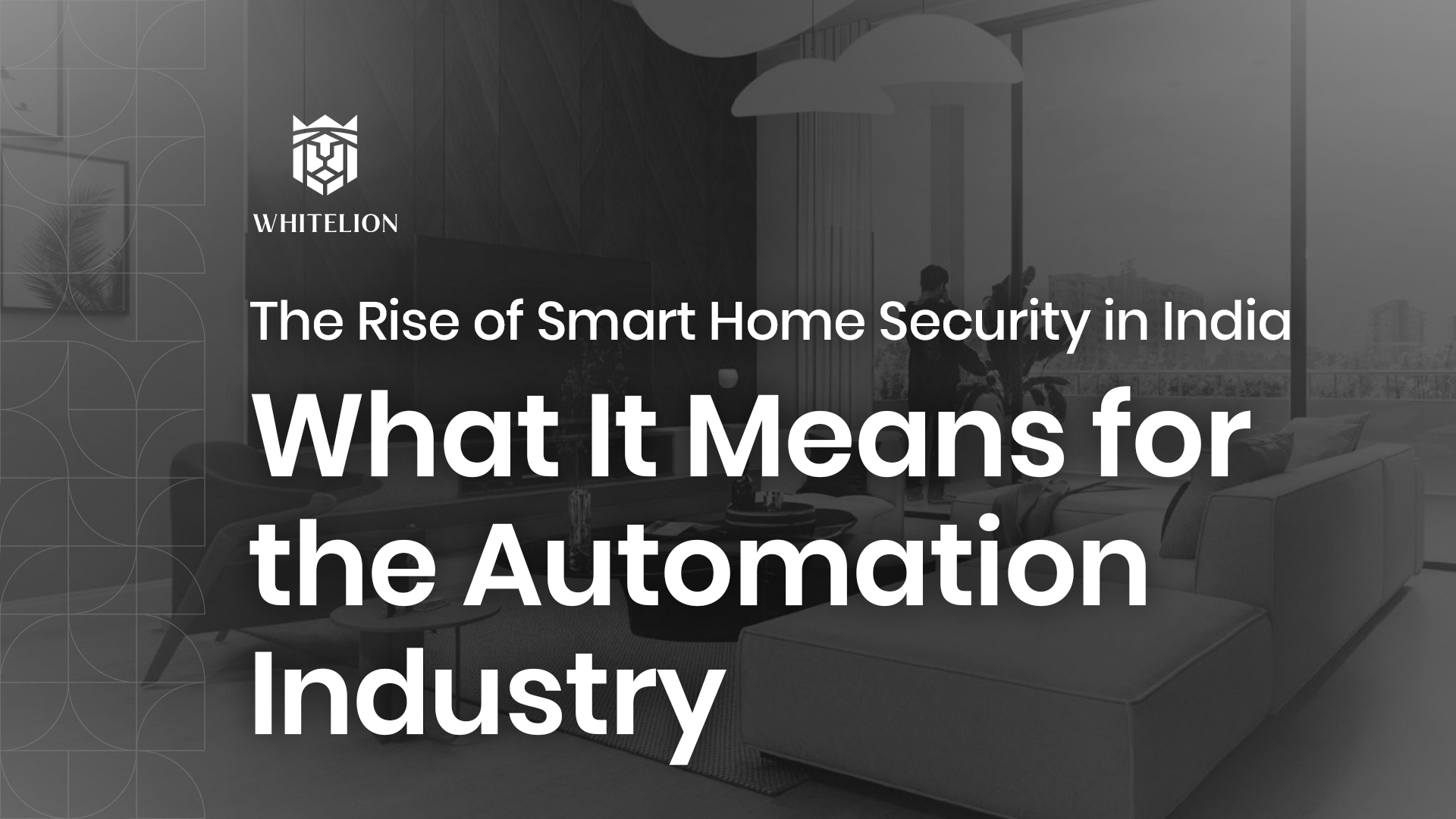 The Rise of Smart Home Security in India: What It Means for the Automation Industry