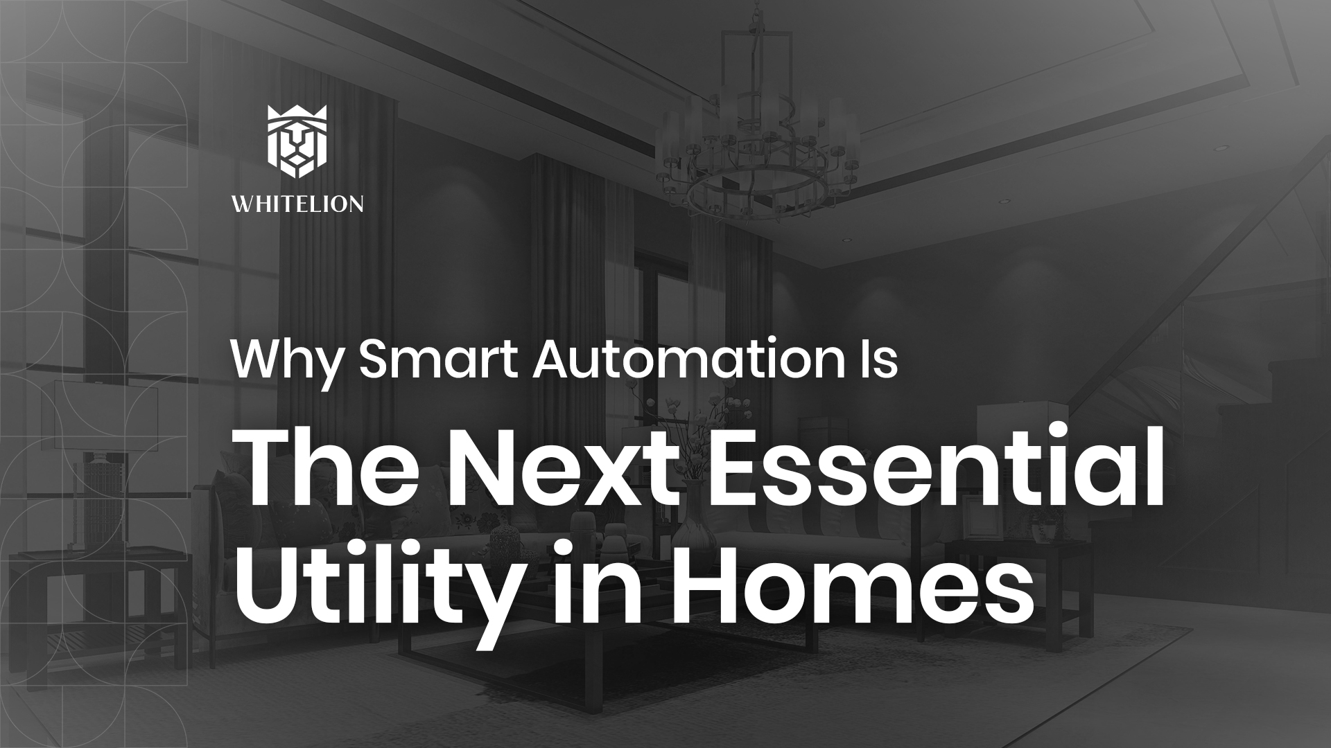 Why Smart Automation Is the Next Essential Utility in Homes