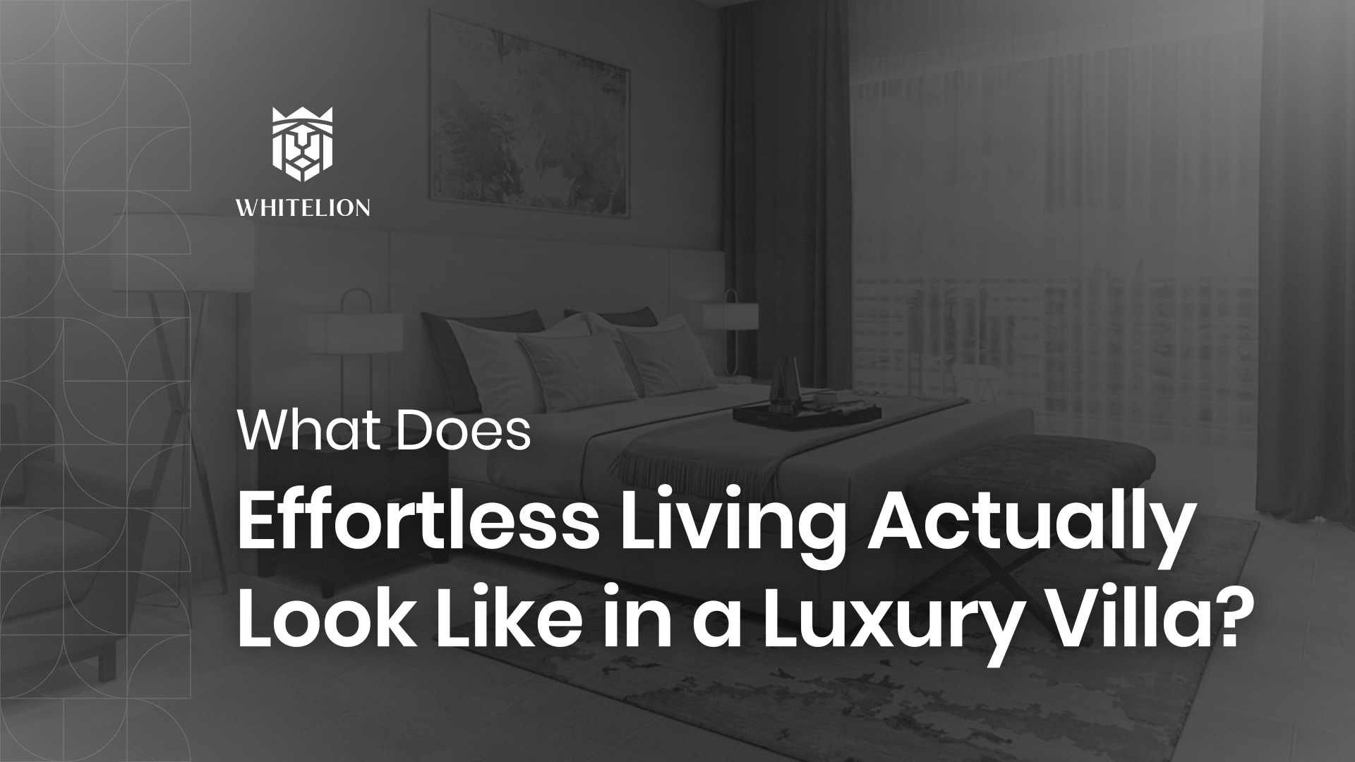 What Does Effortless Living Actually Look Like in a Luxury Villa?