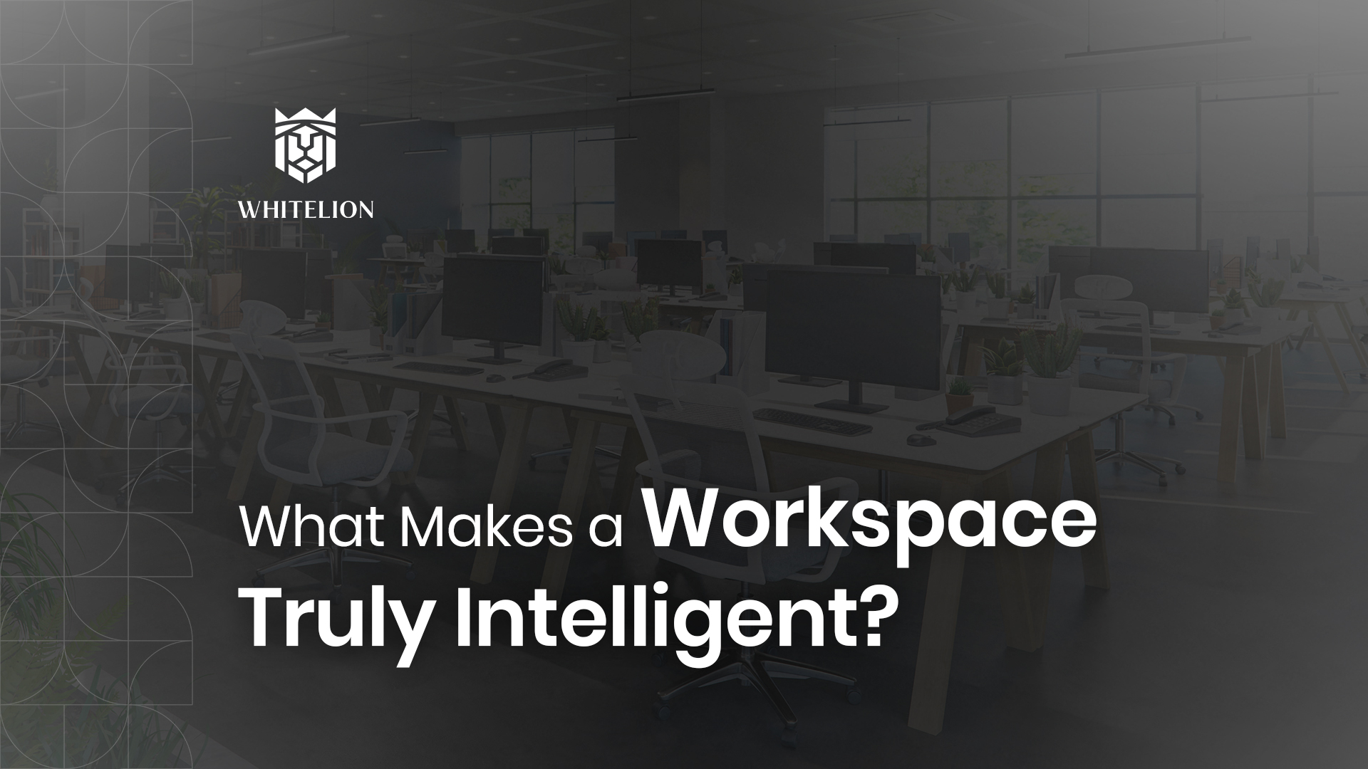 What Makes a Workspace Truly Intelligent?