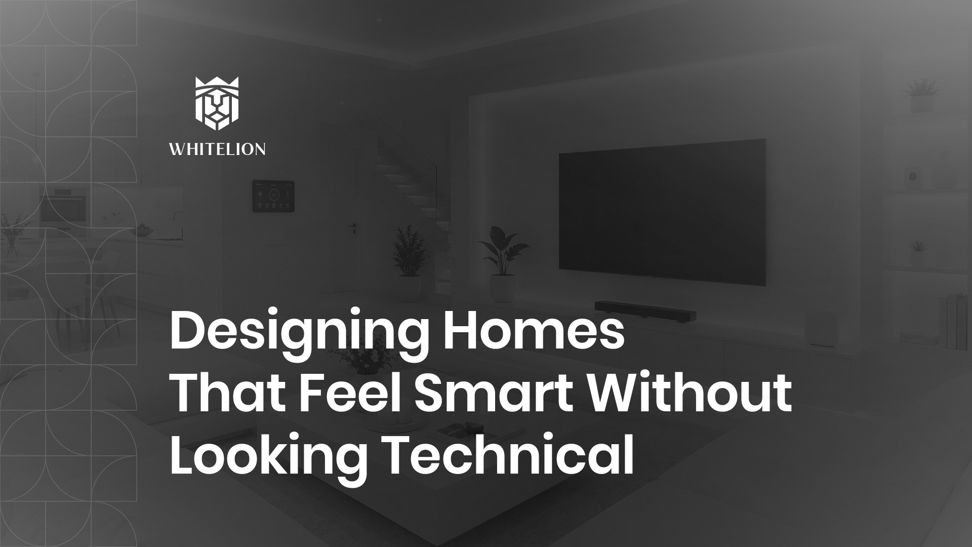 Designing Homes That Feel Smart Without Looking Technical