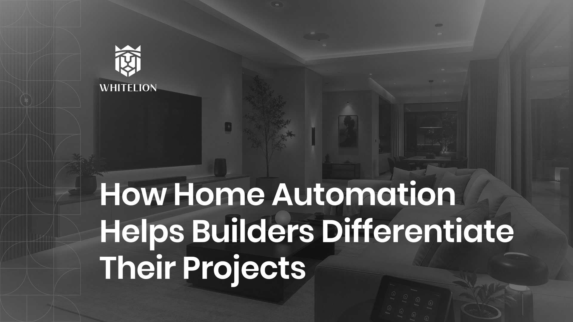 How Home Automation Helps Builders Differentiate Their Projects in a Competitive Market